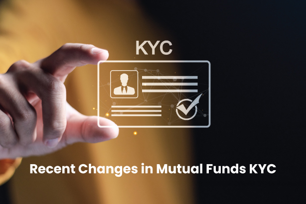 Recent Changes in Mutual Fund KYC: A Client's Guide